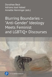 Abbildung von: Blurring Boundaries - 'Anti-Gender' Ideology Meets Feminist and LGBTIQ+ Discourses - Verlag Barbara Budrich