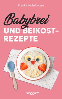 Abbildung von: Babybrei und Beikostrezepte - Studienscheiss