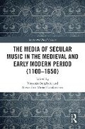 Cover: The Media of Secular Music in the Medieval and Early Modern Period (1100-1650) - Routledge