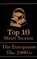 Cover: The Top 10 Short Stories - The 1880's - The Europeans - Top 10 Publishing