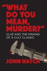Enlarge image Cover: "What Do You Mean, Murder?" Clue and the Making of a Cult Classic - Fayetteville Mafia Press