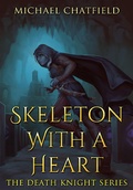 Cover: Skeleton with a Heart (Death Knight, #1) - Michael Chatfield