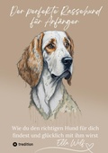 Cover: Der perfekte Rassehund f&uuml;r Anf&auml;nger - tredition