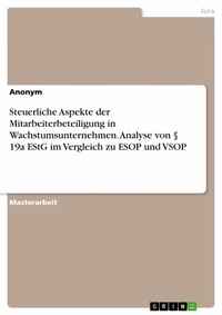 Abbildung von: Steuerliche Aspekte der Mitarbeiterbeteiligung in Wachstumsunternehmen. Analyse von § 19a EStG im Vergleich zu ESOP und VSOP - GRIN Verlag
