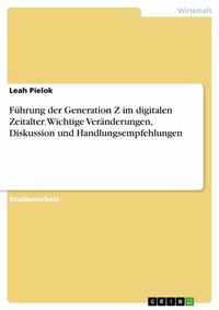 Abbildung von: Führung der Generation Z im digitalen Zeitalter. Wichtige Veränderungen, Diskussion und Handlungsempfehlungen - GRIN Verlag