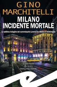 Abbildung von: Milano incidente mortale. La settima indagine del commissario Lorenzi tra Milano e Ventimiglia - Supernoir bross;Frilli