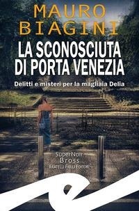 Abbildung von: La sconosciuta di Porta Venezia. Delitti e misteri per la magliaia Delia - Supernoir bross;Frilli