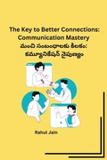 Cover: The Key to Better Connections: Communication Mastery - Unknown