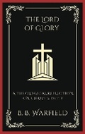 Cover: The Lord of Glory: A Theological Reflection on Christ's Deity - Grapevine India Publishers Pvt Ltd