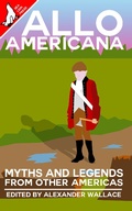 Cover: Allo Americana: Myths and Legends From Other Americas - Sea Lion Press