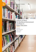 Cover: Cultures of Work, the Neoliberal Environment and Music in Higher Education - Palgrave Macmillan