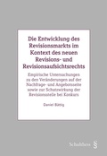 Cover: Die Entwicklung des Revisionsmarkts im Kontext des neuen Revisions- und Revisionsaufsichtsrechts - Schulthess Juristische Medien
