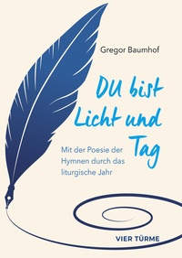 Abbildung von: Du bist Licht und Tag - Vier Türme