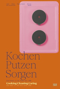 Abbildung von: Kochen, Putzen, Sorgen / Cooking Cleaning Caring - Hatje Cantz Verlag