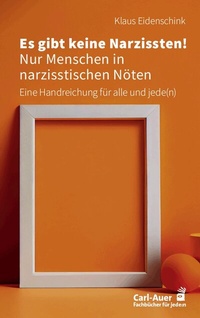 Abbildung von: Es gibt keine Narzissten! Nur Menschen in narzisstischen Nöten - Carl-Auer Verlag