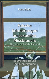 Bild vergrößern Bild: Falsche Erinnerungen an sexuellen Missbrauch: Die unterschätzte Gefahr - novum Verlag