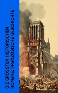 Cover: Die gr&ouml;&szlig;ten historischen Romane: Franz&ouml;sische Geschichte - e-artnow