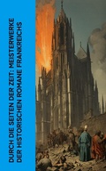 Cover: Durch die Seiten der Zeit: Meisterwerke der historischen Romane Frankreichs - e-artnow