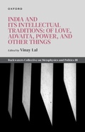 Cover: India and Its Intellectual Traditions: Of Love, Advaita, Power, and Other Things - OUP eBook