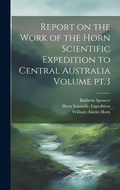 Cover: Report on the Work of the Horn Scientific Expedition to Central Australia Volume pt.3 - Legare Street Press