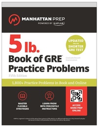 Enlarge image Cover: 5 lb. Book of GRE Practice Problems: 1,400+ Practice Problems in Book and Online (Manhattan Prep 5 lb) - Manhattan Prep Publishing