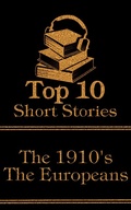Cover: The Top 10 Short Stories - The 1910's - The Europeans - Top 10 Publishing