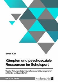 Abbildung von: Kämpfen und psychosoziale Ressourcen im Schulsport. Welche Wirkungen haben Kampfformen und Kampfsportarten auf Kinder und Jugendliche? - GRIN Verlag
