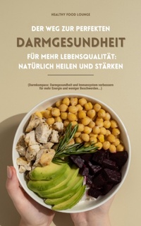 Abbildung von: Der Weg zur perfekten Darmgesundheit für mehr Lebensqualität - XinXii