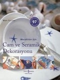 Cover: Meraklilari Icin Cam ve Seramik Dekorasyonu Ciltli - T&uuml;rkiye Is Bankasi K&uuml;lt&uuml;r Yayinlari