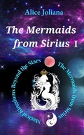 Cover: The Mermaids from Sirius &iquest; (Magical Kingdoms Beyond the Stars--The Mermaids from Sirius, #1) - Alice Joliana