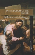 Abbildung von: In the Bosom of the Father: Reflections on the Prologue of John - Joshua Elzner