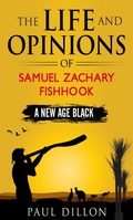 Cover: The Life and Opinions of Samuel Zachary Fishhook A New Age Black - Paul Dillon Publishing