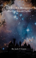 Cover: The Weird and Unexpected World of Ronald Taylor - Jack T Canis