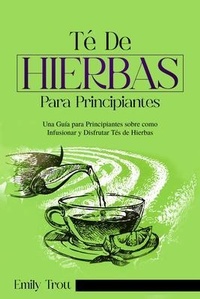 Abbildung von: Té De  Hierbas  para principiantes - Emily Trott