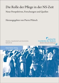 Abbildung von: Die Rolle der Pflege in der NS-Zeit - Franz Steiner Verlag