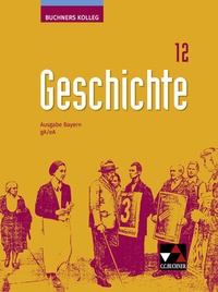 Abbildung von: Buchners Kolleg Geschichte - Neue Ausgabe Bayern / Buchners Kolleg Geschichte Bayern 12 - neu - Buchner, C.C.