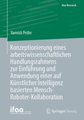 Cover: Konzeptionierung eines arbeitswissenschaftlichen Handlungsrahmens zur Einf&uuml;hrung und Anwendung einer auf K&uuml;nstlicher Intelligenz basierten Mensch-Roboter-Kollaboration - Springer Vieweg
