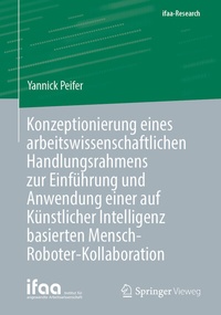 Abbildung von: Konzeptionierung eines arbeitswissenschaftlichen Handlungsrahmens zur Einführung und Anwendung einer auf Künstlicher Intelligenz basierten Mensch-Roboter-Kollaboration - Springer Vieweg
