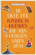 Cover: 111 Orte f&uuml;r Kinder in Dresden, die man gesehen haben muss - Emons Verlag