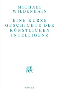 Abbildung von: Eine kurze Geschichte der Künstlichen Intelligenz - Cotta