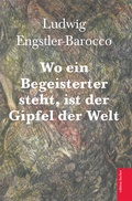 Cover: Wo ein Begeisterter steht, ist der Gipfel der Welt - Fischer, R. G.