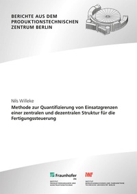 Abbildung von: Methode zur Quantifizierung von Einsatzgrenzen einer zentralen und dezentralen Struktur für die Fertigungssteuerung - Fraunhofer Verlag