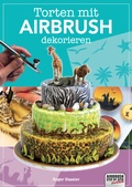 Cover: Torten mit Airbrush dekorieren - newart medien & design GbR