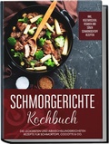 Cover: Schmorgerichte Kochbuch: Die leckersten und abwechslungsreichsten Rezepte f&uuml;r Schmortopf, Cocotte & Co. - inkl. vegetarischen, veganen und s&uuml;&szlig;en Schmorkochtopf Rezepten - Edition Lunerion
