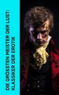 Cover: Die gr&ouml;&szlig;ten Meister der Lust: Klassiker der Erotik - e-artnow