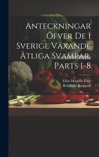 Abbildung von: Anteckningar OEfver De I Sverige Vaexande AEtliga Svampar, Parts 1-8 - Legare Street Press