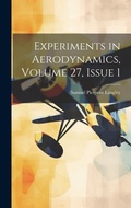 Cover: Experiments in Aerodynamics, Volume 27, issue 1 - Legare Street Press