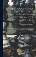 Cover: A Selection of Games at Chess Actually Played in London by the Late Alexander M'donnell - Legare Street Press