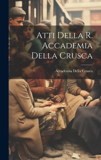Abbildung von: Atti Della R. Accademia Della Crusca - Legare Street Press