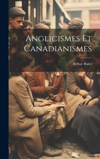 Abbildung von: Anglicismes Et Canadianismes - Legare Street Press